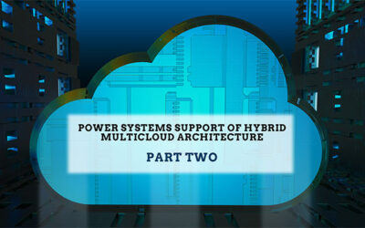 BLOG: Power Systems Support of Hybrid Multicloud Architecture Part 2 – Public Clouds Become Part of the Hybrid Multicloud World