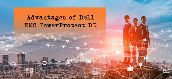 BLOG: Advantages of Dell EMC PowerProtect DD