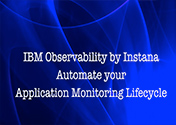 IBM Observability by Instana Automate your Application Monitoring Lifecycle Featured Image