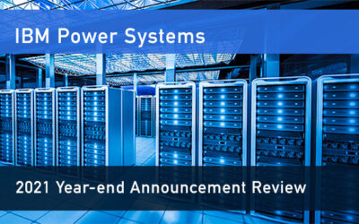 BLOG: IBM Power Systems – 2021 Year-end Announcement Review