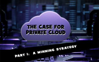 The Case for Private Cloud – Part 1:  A Winning Strategy